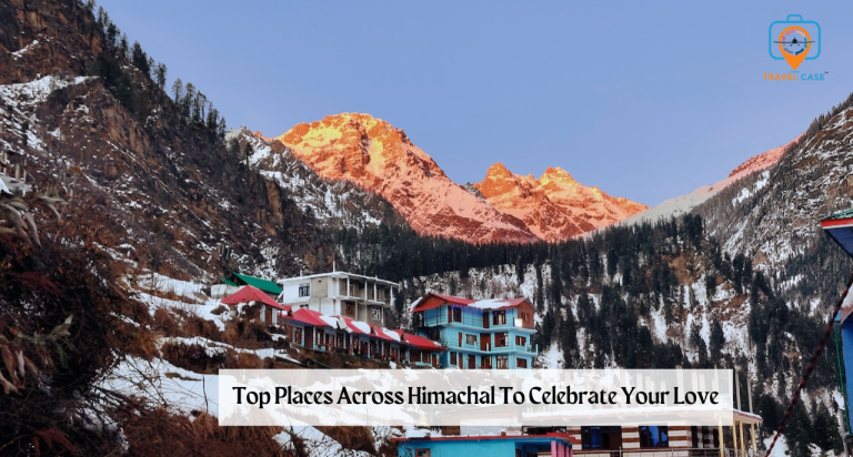 Top Places Across Himachal To Celebrate Your Love